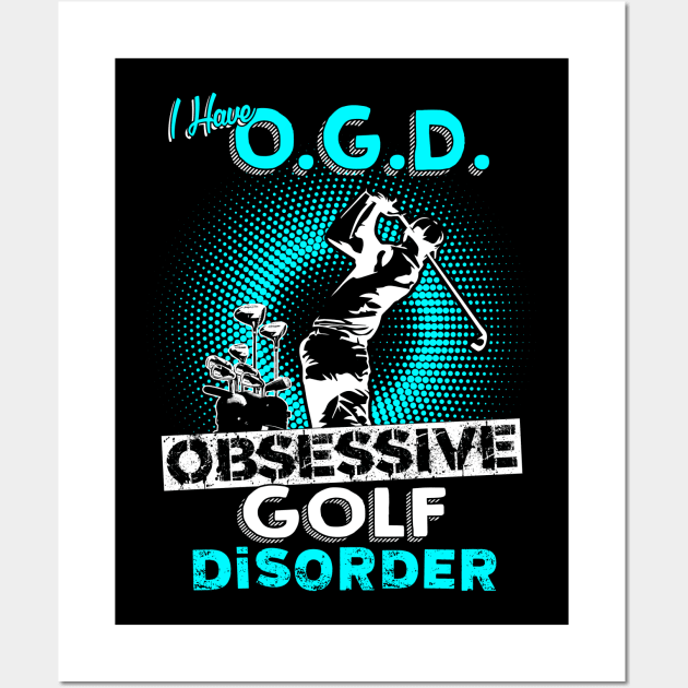 Obsessive Golf Disorder Wall Art by golf365